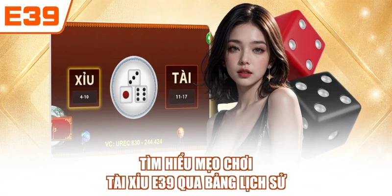 Tìm hiểu mẹo chơi tài xỉu E39 qua bảng lịch sử